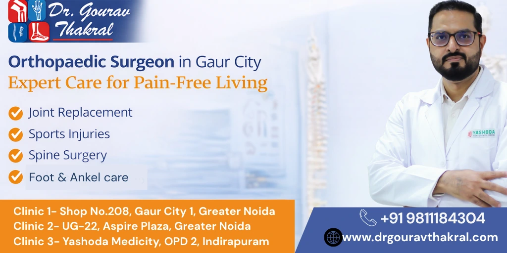 Orthopaedic Surgeon in Gaur City – Expert Care for Pain-Free Living